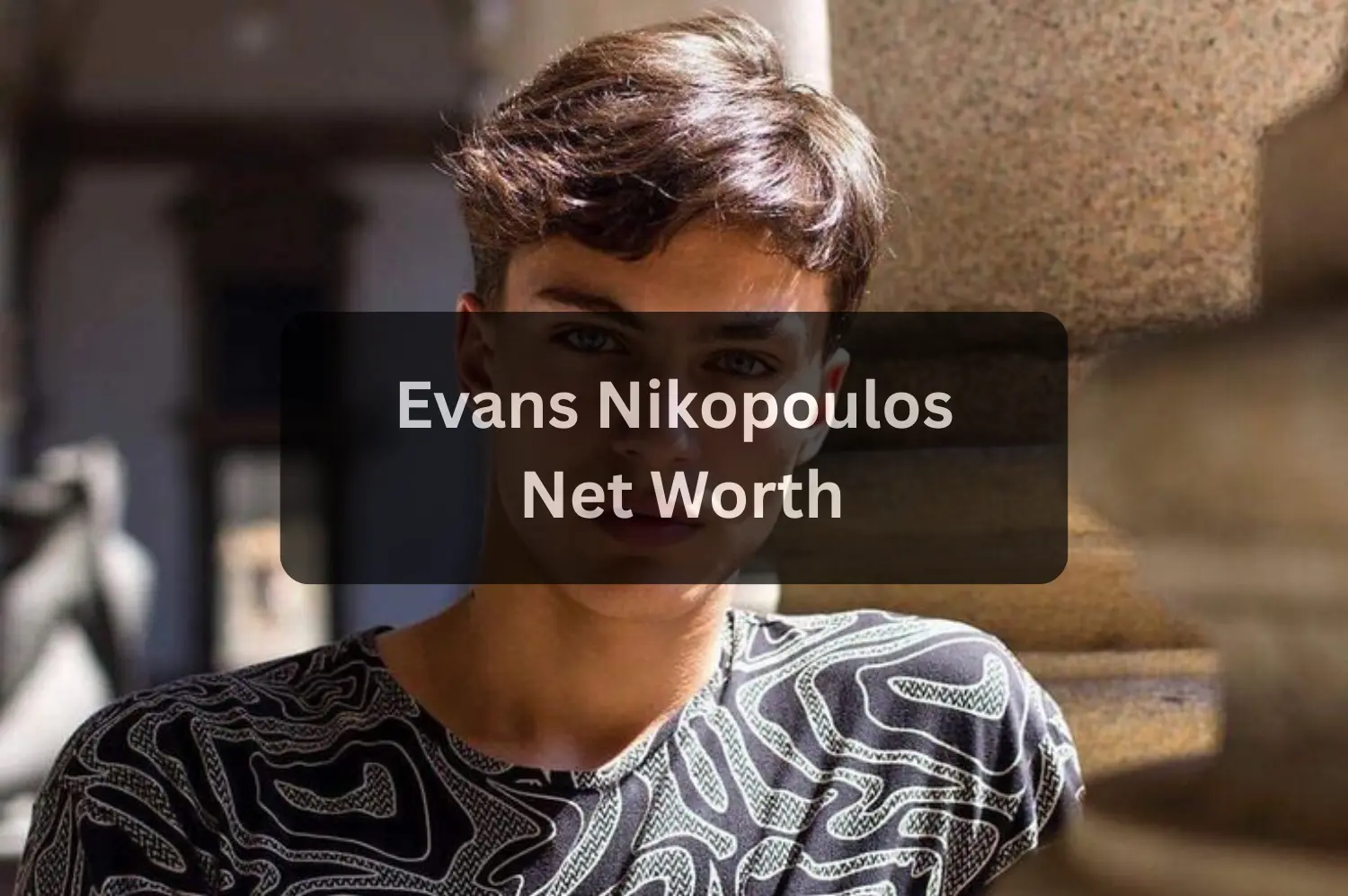 Evans Nikopoulos Greek Model & Rhysand Fancast Star Net Worth