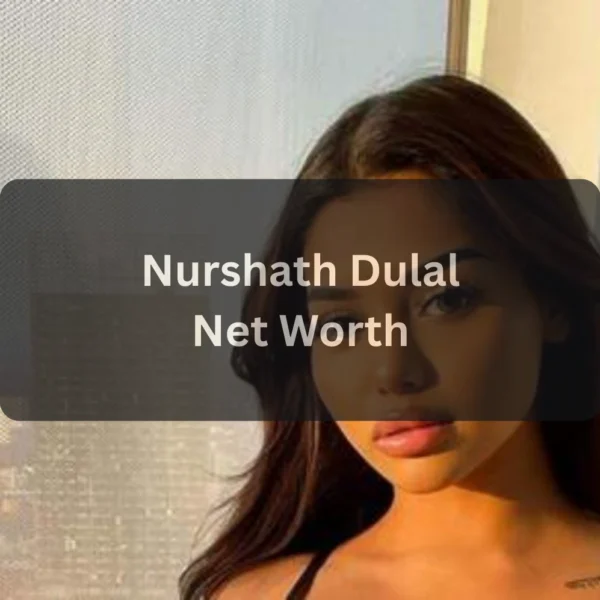 Nurshath Dulal Net Worth, Age, Height, Boyfriend, Biography & Family