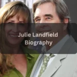 Julie Landfield Biography A Complete Look at Her Life and Legacy