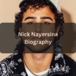 Nick Nayersina Age, Biography, Net Worth, Career, Lifestyle, and More