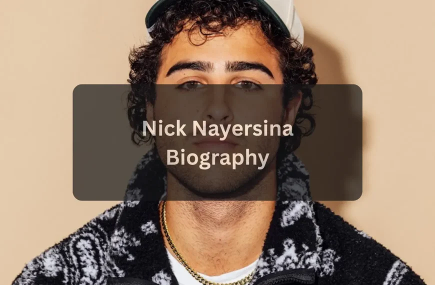Nick Nayersina Age, Biography, Net Worth, Career, Lifestyle, and More