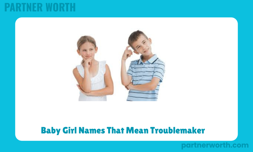 Baby Girl Names That Mean Troublemaker