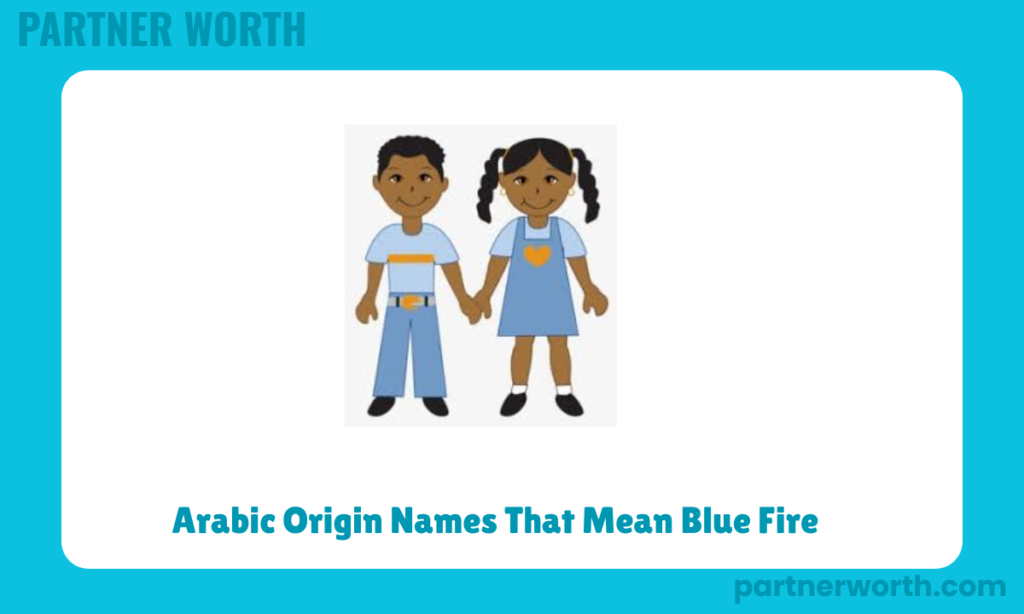 Arabic Origin Names That Mean Blue Fire