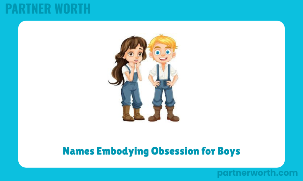 Names Embodying Obsession for Boys